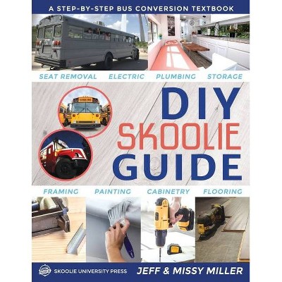 DIY Skoolie Guide - by  Jeff Miller & Missy Miller (Paperback)