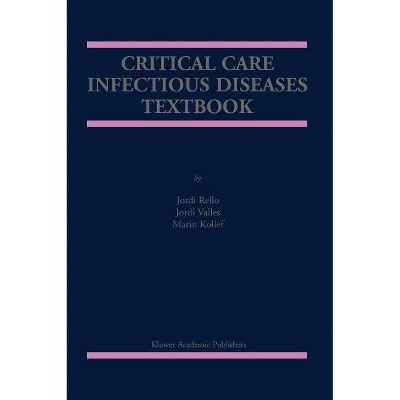 Critical Care Infectious Diseases Textbook - by  Jordi Rello & Jordi Vallés & Marin Kollef (Paperback)