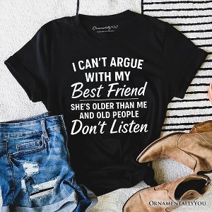 I Can't Argue With My Best Friend T-Shirt, Funny Friendship Quote Tee | OrnamentallyYou - 1 of 4