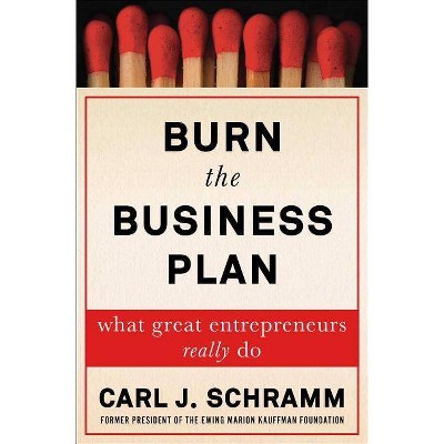  Burn the Business Plan - by  Carl J Schramm (Hardcover) 