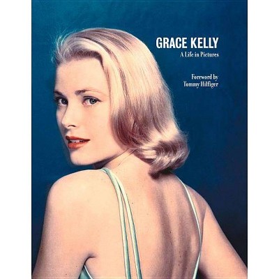 Grace Kelly - (Life in Pictures) by  Pierre-Henri Verlhac (Hardcover)