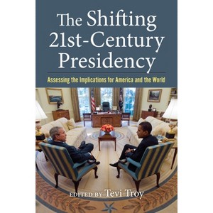 The Shifting Twenty-First-Century Presidency - by Tevi Troy - 1 of 1