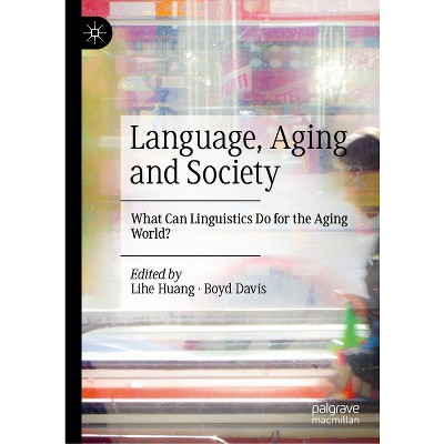 Language, Aging and Society - by  Lihe Huang & Boyd Davis (Hardcover)