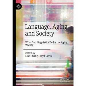 Language, Aging and Society - by  Lihe Huang & Boyd Davis (Hardcover) - 1 of 1