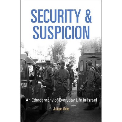 Security and Suspicion - (Ethnography of Political Violence) by  Juliana Ochs (Paperback)