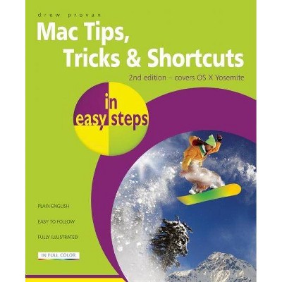 Mac Tips, Tricks & Shortcuts in Easy Steps - (In Easy Steps) 2nd Edition by  Drew Provan (Paperback)