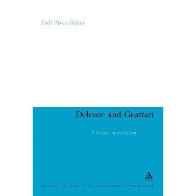 Deleuze and Guattari - (Continuum Studies in Continental Philosophy) by  Fadi Abou-Rihan & Fadi Abou-Rihan (Paperback)