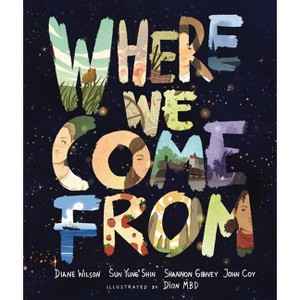 Where We Come from - by  John Coy & Shannon Gibney & Sun Yung Shin & Diane Wilson (Hardcover) - 1 of 1
