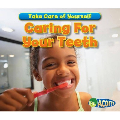 Caring for Your Teeth - (Take Care of Yourself) by  Sian Smith (Paperback)