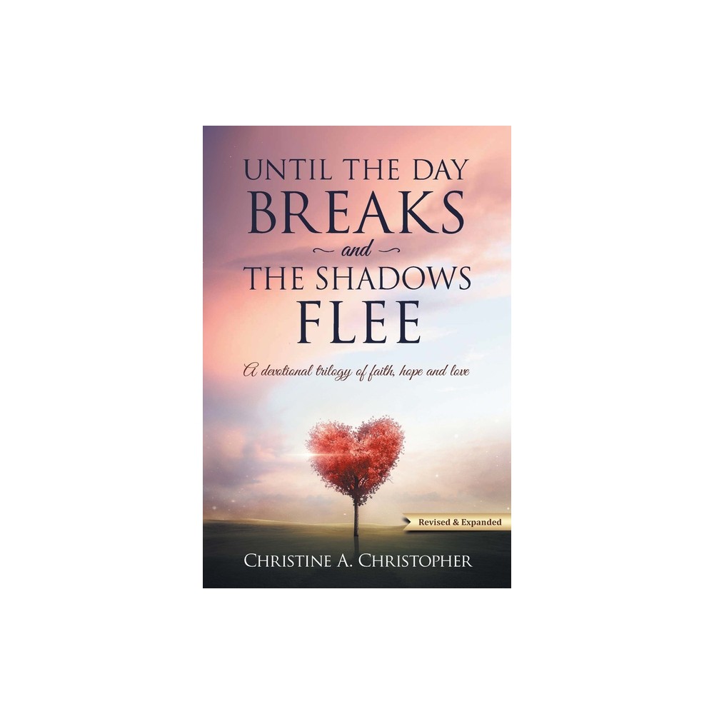 Until The Day Breaks and The Shadows Flee - by Christine A Christopher (Paperback)