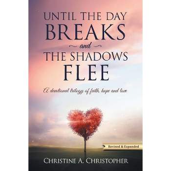 Until The Day Breaks and The Shadows Flee - by  Christine A Christopher (Paperback)