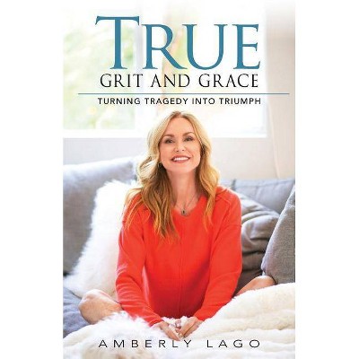 True Grit and Grace - by  Amberly Lago (Paperback)