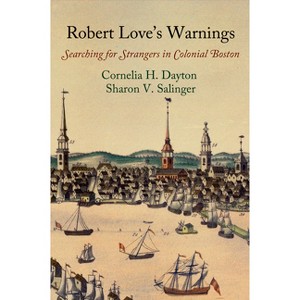 Robert Love's Warnings - (Early American Studies) by  Cornelia H Dayton & Sharon V Salinger (Paperback) - 1 of 1