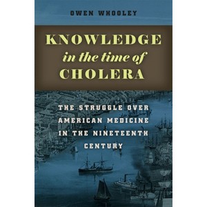 Knowledge in the Time of Cholera - by  Owen Whooley (Hardcover) - 1 of 1