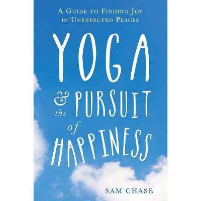 Yoga and the Pursuit of Happiness - by  Sam Chase (Paperback)