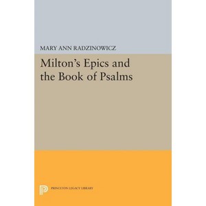 Milton's Epics and the Book of Psalms - (Princeton Legacy Library) by  Mary Ann Radzinowicz (Paperback) - 1 of 1