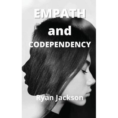 Empath and Codependency - by  Ryan Jackson (Hardcover)