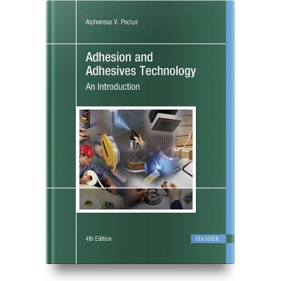 Adhesion and Adhesives Technology 4e - by  Alphonsus V Pocius (Hardcover)