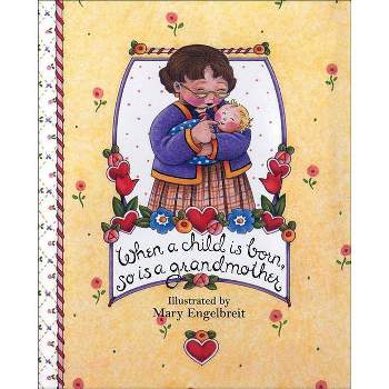 When a Child Is Born, So Is a Grandmother - (Main Street Editions Gift Books) by  Mary Engelbreit (Hardcover)