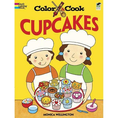 Color & Cook Cupcakes - (Dover Coloring Books) by  Monica Wellington (Paperback)