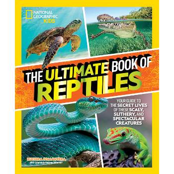 The Ultimate Book of Reptiles - by  Ruchira Somaweera & Stephanie Warren Drimmer (Hardcover)