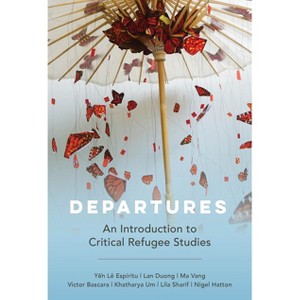 Departures - (Critical Refugee Studies) by  Yen Le Espiritu & Lan Duong & Ma Vang & Victor Bascara & Khatharya Um & Lila Sharif & Nigel Hatton - 1 of 1