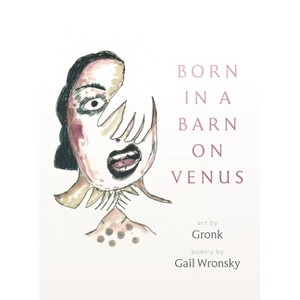 Born in a Barn on Venus - by  Gail Wronsky (Paperback) - 1 of 1