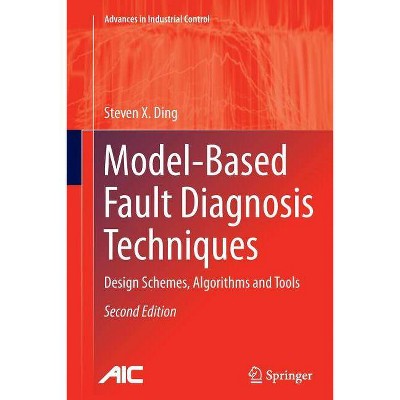 Model-Based Fault Diagnosis Techniques - (Advances in Industrial Control) 2nd Edition by  Steven X Ding (Paperback)