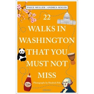 22 Walks in Washington, DC That You Must Not Miss - (111 Places) by  Paige Muller & Andrea Seiger (Paperback) - 1 of 1