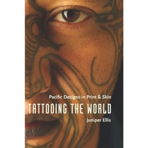 Tattooing the World - by  Juniper Ellis (Hardcover) - 1 of 1
