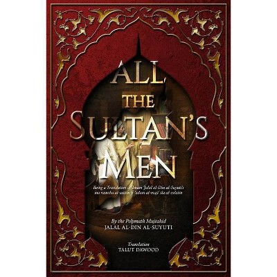 All the Sultan's Men - by  Jalal Al-Din Al-Suyuti (Paperback)