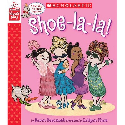 Shoe-La-La! (a Storyplay Book) - by  Leuyen Pham & Karen Beaumont (Hardcover)