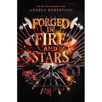 Forged In Fire And Stars - by Andrea Robertson (Hardcover)