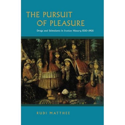 The Pursuit of Pleasure - by  Rudi Matthee (Paperback)