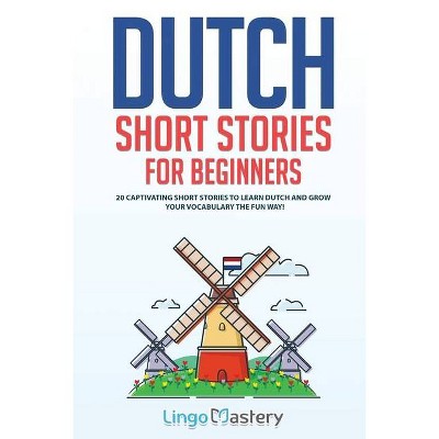 Dutch Short Stories for Beginners - (Easy Dutch Stories) by  Lingo Mastery (Paperback)