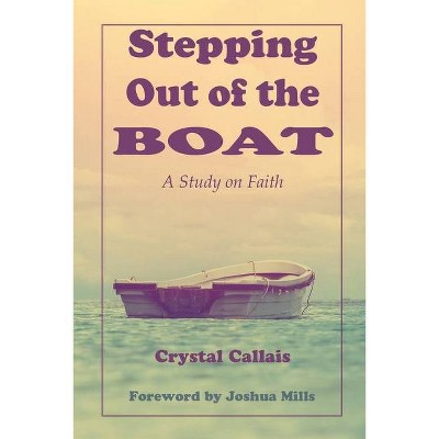 Stepping Out of the Boat - by  Crystal Callais (Paperback)