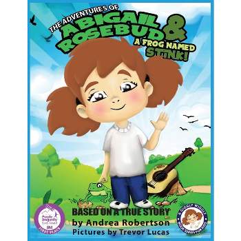 The Adventures of Abigail Rosebud And A Frog Named Stink! - (A Giggly Wiggly Book Series for Kids) by  Andrea E Robertson (Paperback)