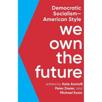 We Own the Future - by  Kate Aronoff & Peter Dreier & Michael Kazin (Paperback)