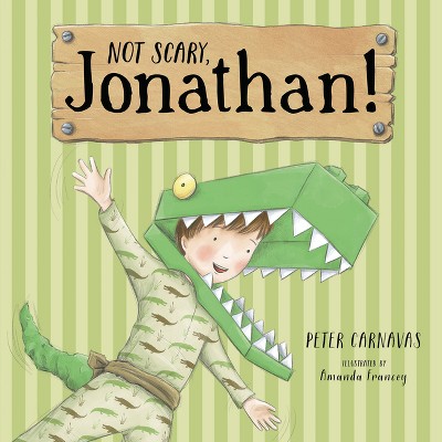 Not Scary, Jonathan! - by  Peter Carnavas (Hardcover)