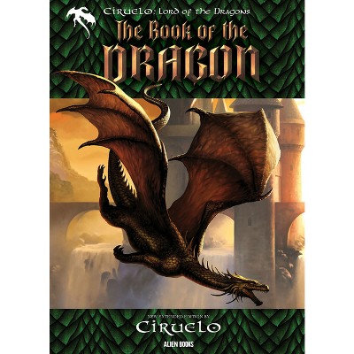 Ciruelo, Lord of the Dragons: The Book of the Dragon - by  Ciruelo Cabral (Hardcover)