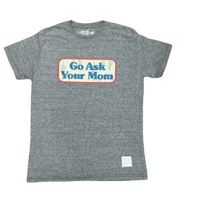 Men's 's Go Ask Your Mom T-shirt - The Original RETRO BRAND