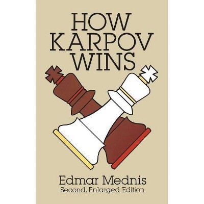 How Karpov Wins - (Dover Chess) 2nd Edition by  Edmar Mednis (Paperback)