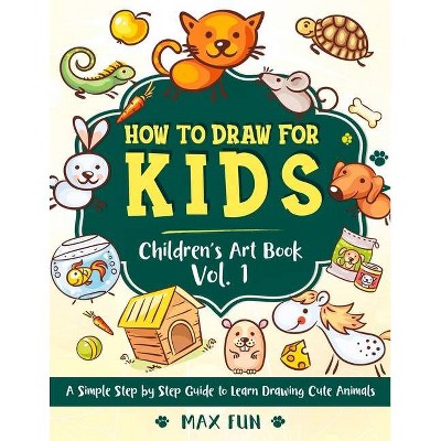 How to Draw for Kids - (Children's Art Book) by  Max Fun (Paperback)