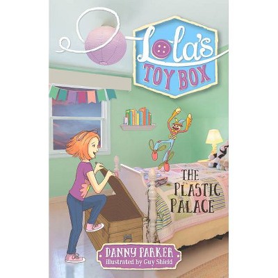 The Plastic Palace, 4 - (Lola's Toy Box) by  Danny Parker (Paperback)