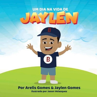 Um Dia Na Vida De Jaylen - by  Arelis Gomes & Jaylen Gomes (Paperback)