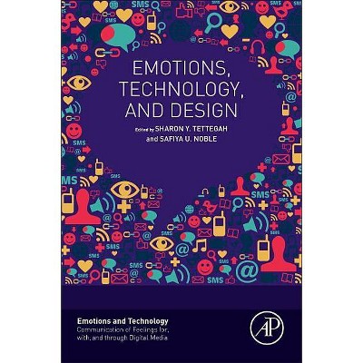 Emotions, Technology, and Design - (Emotions and Technology) by  Sharon Tettegah & Safiya Noble (Paperback)