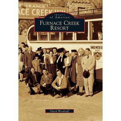 Furnace Creek Resort - (Images of America) by  David Woodruff (Paperback)