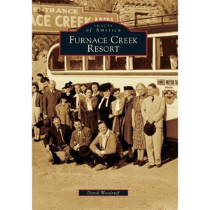 Furnace Creek Resort - (Images of America) by  David Woodruff (Paperback) - 1 of 1