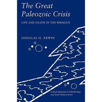 The Great Paleozoic Crisis - (Critical Moments and Perspectives in Earth History and Paleo) by  Douglas Erwin (Paperback)