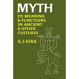 Myth - (Sather Classical Lectures) by  G S Kirk (Paperback) - 1 of 1